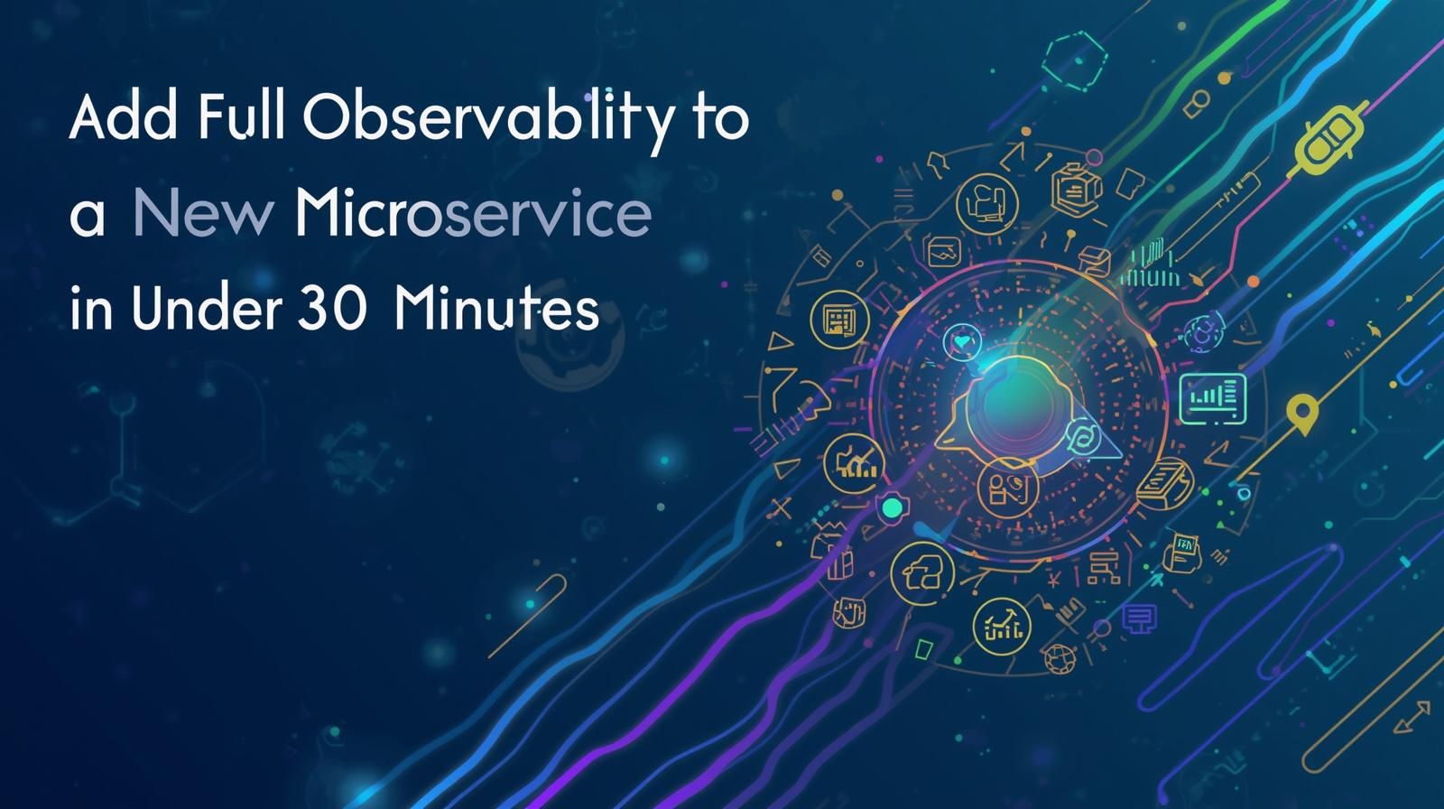 Add Full Observability to a New Microservice in Under 30 Minutes