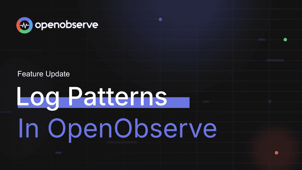 Introducing Log Patterns in OpenObserve: Automatic Pattern Extraction for Faster Log Analysis
