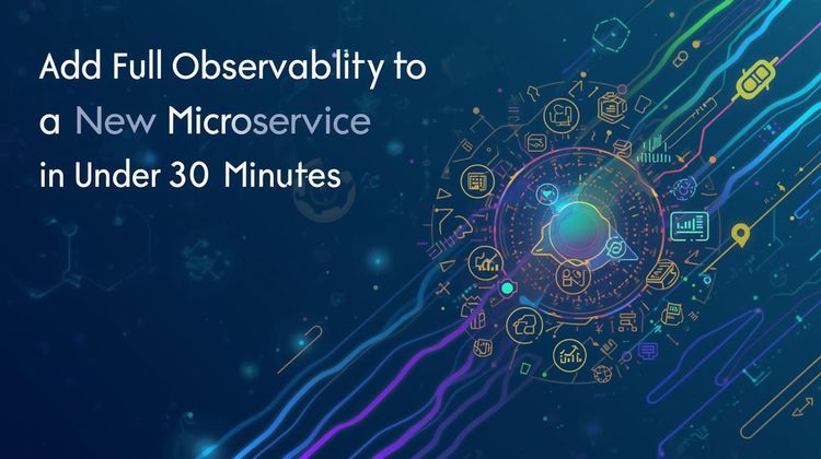 Add Full Observability to a New Microservice in Under 30 Minutes