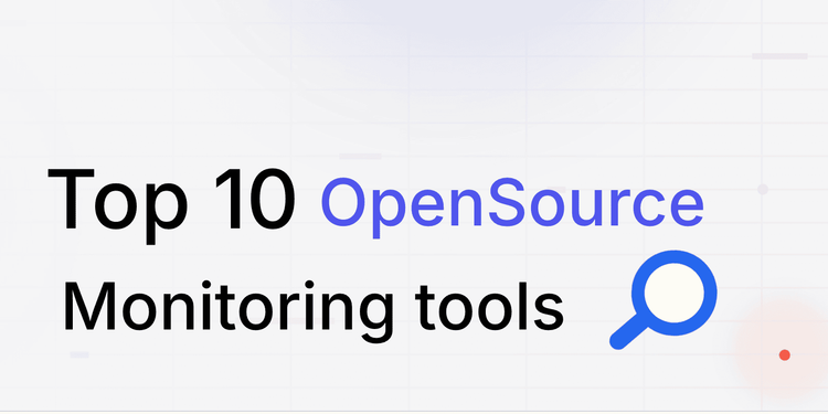Top 10 Open Source Monitoring Tools in 2026: Why They Matter + What to Choose