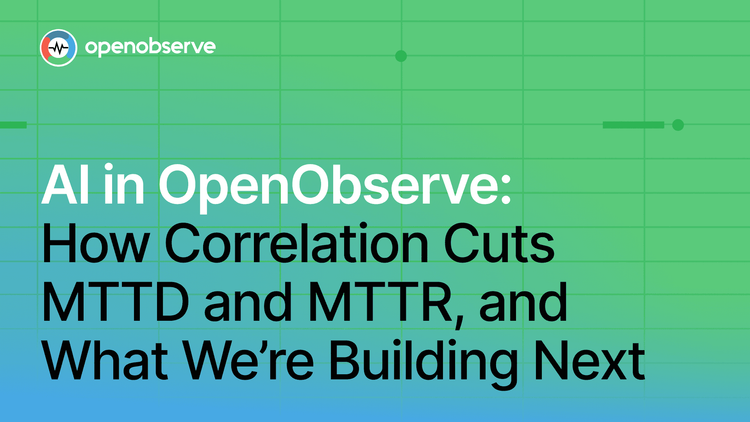 AI in OpenObserve: How Correlation Cuts MTTD and MTTR and What We’re Building Next