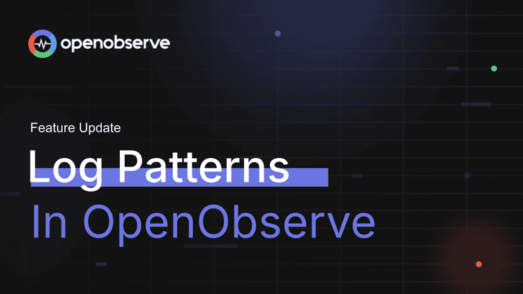 Introducing Log Patterns in OpenObserve: Automatic Pattern Extraction for Faster Log Analysis